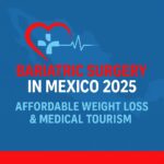 Bariatric Surgery in Mexico 2025: Affordable Weight Loss & Medical Tourism